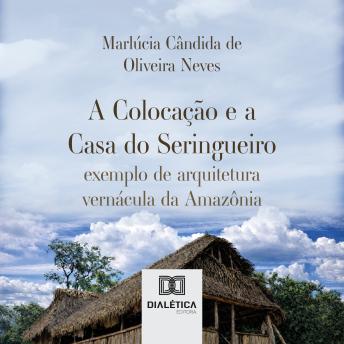 [Portuguese] - A Colocação e a Casa do Seringueiro: exemplo de arquitetura vernácula da Amazônia