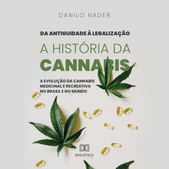 [Portuguese] - Da Antiguidade à Legalização: A História da Cannabis: A evolução da cannabis medicinal e recreativa no Brasil e no mundo