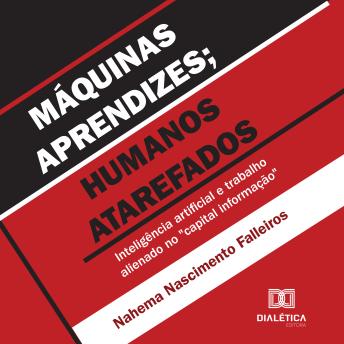 [Portuguese] - Máquinas aprendizes; humanos atarefados: Inteligência artificial e trabalho alienado no 'capital informação'