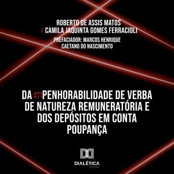[Portuguese] - Da (Im)Penhorabilidade de Verba de Natureza Remuneratória e dos Depósitos em Conta Poupança