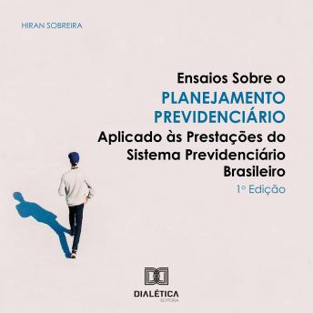 [Portuguese] - Ensaios sobre o Planejamento Previdenciário Aplicado às Prestações do Sistema Previdenciário Brasileiro