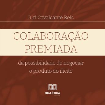 [Portuguese] - Colaboração premiada: da possibilidade de negociar o produto do ilícito