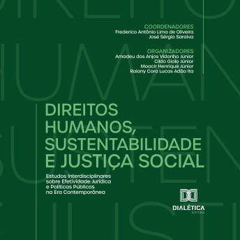 [Portuguese] - Direitos Humanos, Sustentabilidade e Justiça Social: Estudos Interdisciplinares sobre Efetividade Jurídica e Políticas Públicas na Era Contemporânea