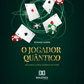 [Portuguese] - O Jogador Quântico: Aplicando a física quântica no poker
