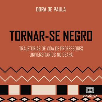 [Portuguese] - Tornar-se Negro: Trajetórias de Vida de Professores Universitários no Ceará