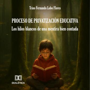 [Spanish] - Proceso de privatización educativa: Los hilos blancos de una mentira bien contada