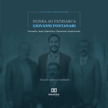 [Portuguese] - Honra ao Patriarca Giovanni Fontanari: Psicanálise, Apego, Epigenética e Transmissão transgeracional: Ensaio sobre a maldade