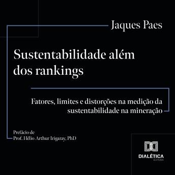 [Portuguese] - Sustentabilidade além dos rankings: fatores, limites e distorções na medição da sustentabilidade na mineração