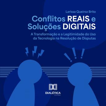 [Portuguese] - Conflitos Reais e Soluções Digitais: A transformação e a legitimidade do uso da tecnologia na resolução de disputas