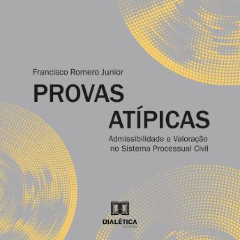 [Portuguese] - Provas Atípicas: Admissibilidade e Valoração no Sistema Processual Civil