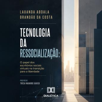 [Portuguese] - Tecnologia da Ressocialização: O papel dos escritórios sociais virtuais na transição para a liberdade