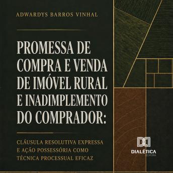 [Portuguese] - Promessa de Compra e Venda de Imóvel Rural e Inadimplemento do Comprador: Cláusula resolutiva expressa e ação possessória como técnica processual eficaz