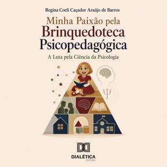 [Portuguese] - Minha Paixão pela Brinquedoteca Psicopedagógica: A Luta pela Ciência da Psicologia