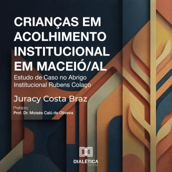 [Portuguese] - Crianças em Acolhimento Institucional em Maceió/AL: Estudo de Caso no Abrigo Institucional Rubens Colaço