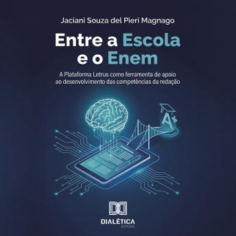 [Portuguese] - Entre a Escola e o Enem: A Plataforma Letrus como ferramenta de apoio ao desenvolvimento das competências da redação