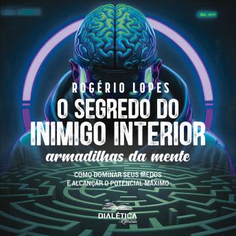 [Portuguese] - O Segredo do Inimigo Interior: Armadilhas da Mente – Como Dominar seus Medos e Alcançar o Potencial Máximo