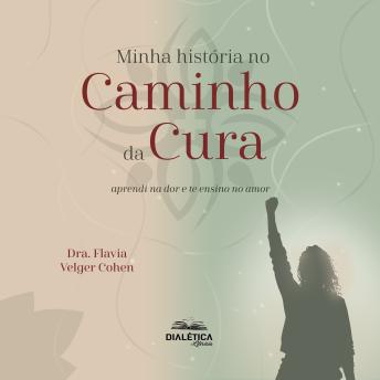 [Portuguese] - Minha História no Caminho da Cura: aprendi na dor e te ensino no amor