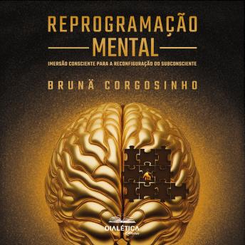 [Portuguese] - Reprogramação Mental: imersão consciente para a reconfiguração do subconsciente