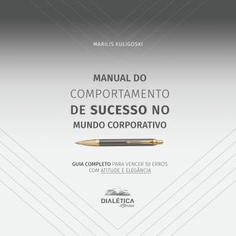 [Portuguese] - Manual do Comportamento de Sucesso no Mundo Corporativo: guia completo para vencer 50 erros com atitude e elegância