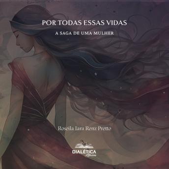 [Portuguese] - Por Todas Essas Vidas: a saga de uma mulher
