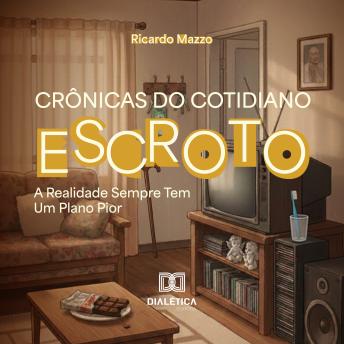 [Portuguese] - Crônicas do Cotidiano Escroto: A Realidade Sempre Tem Um Plano Pior