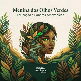[Portuguese] - Menina dos Olhos Verdes: Educação e Saberes Amazônicos