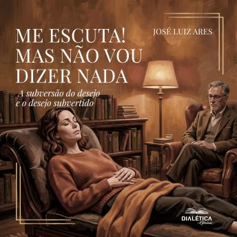 [Portuguese] - Me escuta! Mas não vou dizer nada: A subversão do desejo e o desejo subvertido