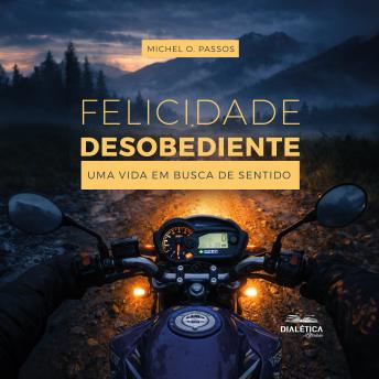 [Portuguese] - Felicidade Desobediente: Uma Vida em Busca de Sentido