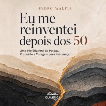 [Portuguese] - Eu me reinventei depois dos 50: Uma História Real de Perdas, Propósito e Coragem para Recomeçar