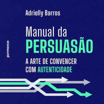 [Portuguese] - Manual da persuasão: a arte de convencer com autenticidade
