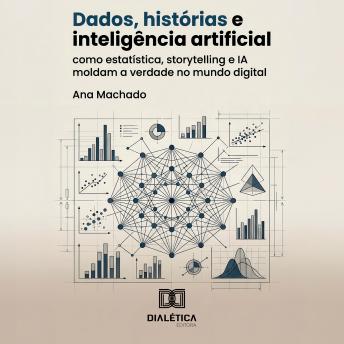 [Portuguese] - Dados, Histórias e Inteligência Artificial: Como Estatística, Storytelling e IA Moldam a Verdade no Mundo Digital
