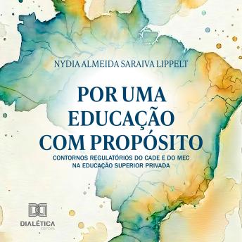 [Portuguese] - Por uma Educação com Propósito: Contornos Regulatórios do CADE e do MEC na Educação Superior Privada