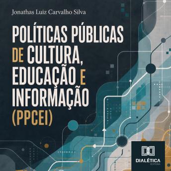 [Portuguese] - POLÍTICAS PÚBLICAS DE CULTURA, EDUCAÇÃO E INFORMAÇÃO (PPCEI)