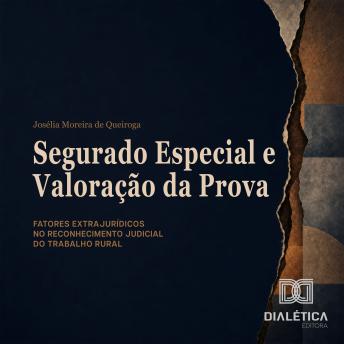 [Portuguese] - Segurado Especial e Valoração da Prova: Fatores extrajurídicos no reconhecimento judicial do trabalho rural