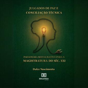 [Portuguese] - Julgados de Paz e Conciliação Técnica: Paradigma Restaurativo para a Magistratura do Séc. XXI