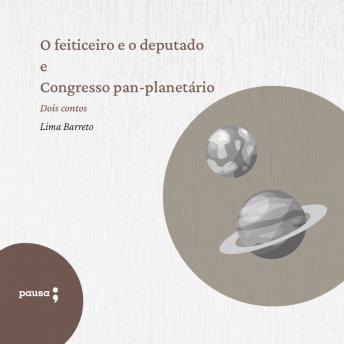 [Portuguese] - O feiticeiro e o deputado e Congresso pan-planetário: Dois contos de Lima Barreto
