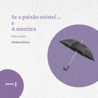 [Portuguese] - Se a paixão existe?... e A mentira: Dois contos de Carmen Dolores