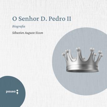 [Portuguese] - O Senhor D. Pedro II: Biografia