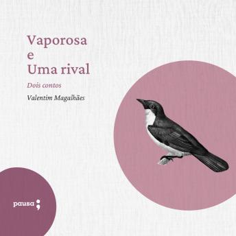 [Portuguese] - Vaporosa e Uma rival - dois contos de Valetim Magalhães
