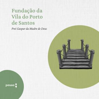 [Portuguese] - Fundação da VIla do Porto de Santos