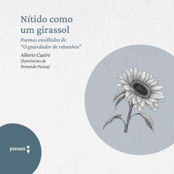 [Portuguese] - Nítido como um girassol: Poemas escolhidos de Alberto Caeiro
