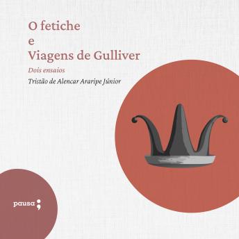 [Portuguese] - O fetiche e Viagens de Gulliver - dois ensaios