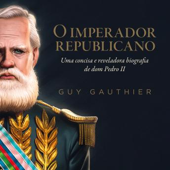 [Portuguese] - O imperador republicano: Uma concisa e reveladora biografia de dom Pedro II