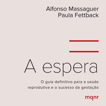 [Portuguese] - A espera: O guia definitivo para a saúde reprodutiva e o sucesso da gestação