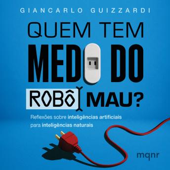 [Portuguese] - Quem tem medo do robô mau?: Reflexões sobre inteligências artificiais para inteligências naturais