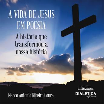 [Portuguese] - A Vida de Jesus em Poesia: a história que transformou a nossa história