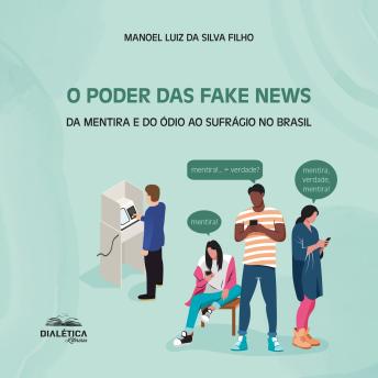 [Portuguese] - O Poder das Fake News: da mentira e do ódio ao sufrágio no Brasil