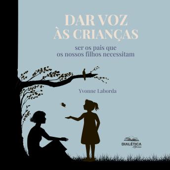 [Portuguese] - Dar voz às crianças: ser os pais que os nossos filhos necessitam