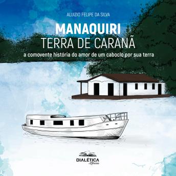 [Portuguese] - Manaquiri - Terra de Caranã: a comovente história do amor de um caboclo por sua terra