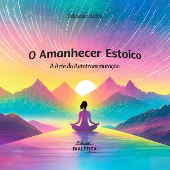 [Portuguese] - O Amanhecer Estoico: a Arte da Autotransmutação